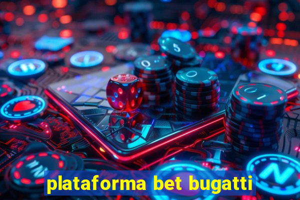 plataforma bet bugatti